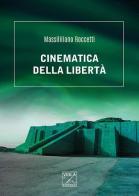 Cinematica della libertà di Massimilliano Roccetti edito da Viola Editrice