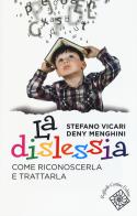 La dislessia. Come riconoscerla e trattarla di Stefano Vicari, Deny Menghini edito da Raffaello Cortina Editore