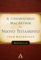 Il commentario MacArthur del Nuovo Testamento. Matteo 8-15 di John MacArthur edito da Alfa & Omega