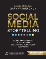 Social media storytelling. Come raccontare la tua storia nel mondo rumoroso dei social di Gary Vaynerchuk edito da Unicomunicazione.it