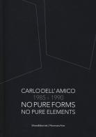 Carlo Dell'Amico 1985-1990. No pure forms, no pure elements. Ediz. italiana e inglese edito da Silvana