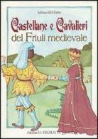 Castellane e cavalieri del Friuli medievale di Adriano Del Fabro edito da Giunti Demetra