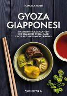 Gyoza giapponesi. Ricettario facile e gustoso per realizzare gyoza, jiaozi e altri prelibati ravioli orientali di Manuela Vanni edito da Demetra