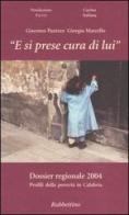«E si prese cura di lui». Dossier regionale 2004. Profili della povertà in Calabria di Giacomo Panizza, Giorgio Marcello edito da Rubbettino