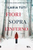 Fiori sopra l'inferno di Ilaria Tuti edito da TEA