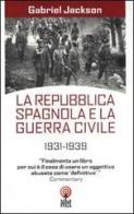 La repubblica spagnola e la guerra civile 1931-1939 di Gabriel Jackson edito da Net