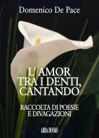 L' amor tra i denti, cantando di Domenico De Pace edito da Abrabooks