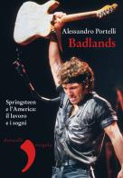 Badlands. Springsteen e l'America: il lavoro e i sogni. Nuova ediz. di Alessandro Portelli edito da Donzelli