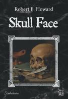 Skull Face di Robert E. Howard edito da GM.libri