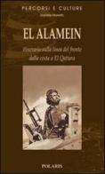 El Alamein. Itinerario sulla linea del fronte dalla costa a El Quattara di Daniele Moretto edito da Polaris