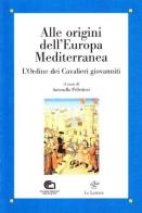 Alle origini dell'Europa mediterranea. L'ordine dei cavalieri giovanniti edito da Le Lettere