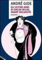 Gli ultimi anni di Oscar Wilde, dandy decaduto di André Gide edito da Stampa Alternativa