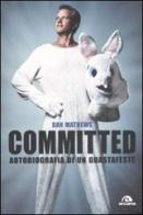 Committed. Autobiografia di un guastafeste di Dan Mathews edito da Arcana