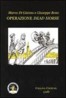 Operazione dead horse di Marco Di Giaimo, Giuseppe Bono edito da Edizioni Della Vigna
