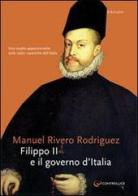 Filippo II e il governo d'Italia di Manuel Rivero edito da Controluce (Nardò)