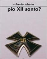 Pio XII santo? di Roberto Schena edito da Croce Libreria