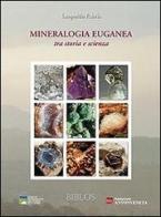 Mineralogia euganea tra storia e scienza di Leopoldo Fabris edito da Biblos