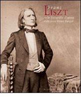 Franz Liszt nelle fotografie d'epoca della collezione Ernst Burger. Ediz. italiana e inglese edito da De Luca Editori d'Arte