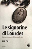 Le signorine di Lourdes. La vera storia di Bernadette di Pep Coll edito da Atmosphere Libri