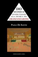 Dio secondo io ovvero viaggio alla ricerca del Granzanzarone di Paolo De Santis edito da Edizioni Giuseppe Laterza