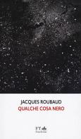Qualche cosa nero di Jacques Roubaud edito da FT - FinisTerrae