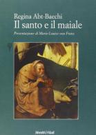 Il santo e il maiale di R. Abt Baechi edito da Moretti & Vitali