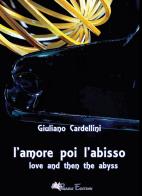 L' amore poi l'abisso-Love and then the abyss. Ediz. bilingue di Giuliano Cardellini edito da Pegasus Edition
