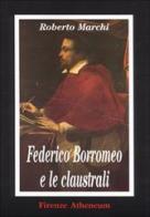 Federico Borromeo e le claustrali di Roberto Marchi edito da Firenze Atheneum