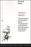 Verità e libertà. Conversazioni con Richard Rorty. Il testamento spirituale di uno tra i più importanti filosofi americani di Richard Rorty edito da Transeuropa