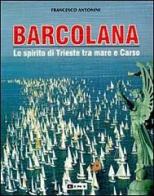 Barcolana. Lo spirito di Trieste tra mare e Carso di Francesco Antonini edito da Lint Editoriale