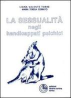 La sessualità negli handicappati psichici di Liana Valente Torre, M. Teresa Cerrato edito da Cortina (Torino)