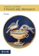 I vuoti del mosaico di Gianfranco Jacobellis edito da Biblioteca dei Leoni