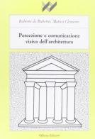 Percezione e comunicazione visiva dell'architettura di Roberto De Rubertis, Matteo Clemente edito da Officina