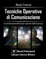 Tecniche operative di comunicazione. La comunicazione efficace per operatori della sicurezza di Alessio Traversa edito da Libreria Militare Editrice