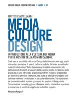 Media culture design. Introduzione alla cultura dei media per il design della comunicazione di Matteo Ciastellardi edito da Franco Angeli