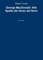 George MacDonald: Alle spalle del vento del nord di Valeria Trovato edito da ilmiolibro self publishing