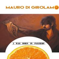 I was born in Palermo di Mauro Di Girolamo edito da Youcanprint