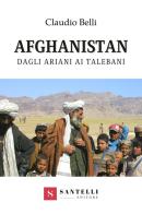 Afghanistan. Dagli ariani ai talebani di Claudio Belli edito da Santelli