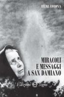 Miracoli e messaggi a San Damiano di Irene Corona edito da Edizioni Segno