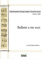 Giovanni Giacomo Gastoldi. Balletti a tre voci di Marco Berrini edito da Youcanprint