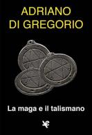 La maga e il talismano di Adriano Di Gregorio edito da Algra