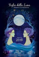 Figlie della luna. Agenda 2018 di Elena Cecchetto, Giulia Cecchetto, Sara Crystal Rain edito da Atelier Grafico