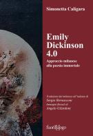 Emily Dickinson 4.0. Approccio milanese alla poesia immortale. Testo inglese a fronte. Ediz. bilingue di Simonetta Caligara edito da Fuoril[u]ogo
