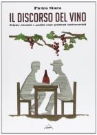 Il discorso del vino in Italia. Origine, identità e qualità come problemi storico-sociali di Pietro Stara edito da Zero in Condotta
