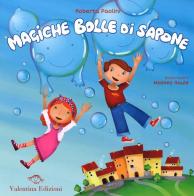 Magiche bolle di sapone di Roberta Paolini, Matteo Gaule edito da Valentina Edizioni
