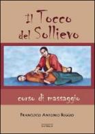 Il tocco del sollievo. Corso di massaggio di Francesco Antonio Riggio edito da Susil Edizioni