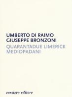 Quarantadue limerick mediopadani di Umberto Di Raimo, Giuseppe Bronzoni edito da Corsiero Editore