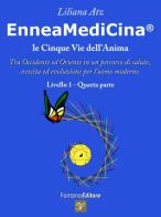 Enneamedicina. Le cinque vie dell'anima. Tra Occidente ed Oriente in un percorso di salute, crescita ed evoluzione per l'uomo moderno. Livello 1. Parte quarta di Liliana Atz edito da Fontana Editore