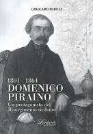 Domenico Piraino (1801-1864). Un protagonista del Risorgimento siciliano di Girolamo Fuduli edito da Lombardo Edizioni