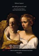 Da Artemisia alle altre donne del Caravaggio «vedrai lo spirito di Cesare nell'animo di una donna». Atti delle Giornate di studio. Ediz. multilingue edito da Etgraphiae